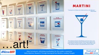 Data	Caricatures:	rethinking	visualisa3on	for	the	modern	researcher	
Be9y	Adamou,	Research	Through	Gaming	&	Paul	McGhie,	Leading	Thought	
Festival of
#NewMR 2018
	
	
as
art!
…art!
 