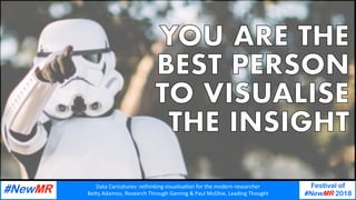 Data	Caricatures:	rethinking	visualisa3on	for	the	modern	researcher	
Be9y	Adamou,	Research	Through	Gaming	&	Paul	McGhie,	Leading	Thought	
Festival of
#NewMR 2018
	
	
 