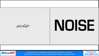 Data	Caricatures:	rethinking	visualisa3on	for	the	modern	researcher	
Be9y	Adamou,	Research	Through	Gaming	&	Paul	McGhie,	Leading	Thought	
Festival of
#NewMR 2018
	
	
 