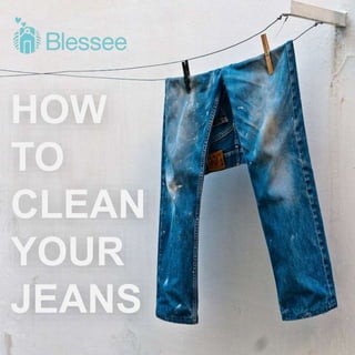 HOW
TO
CLEAN
YOUR
JEANS
 