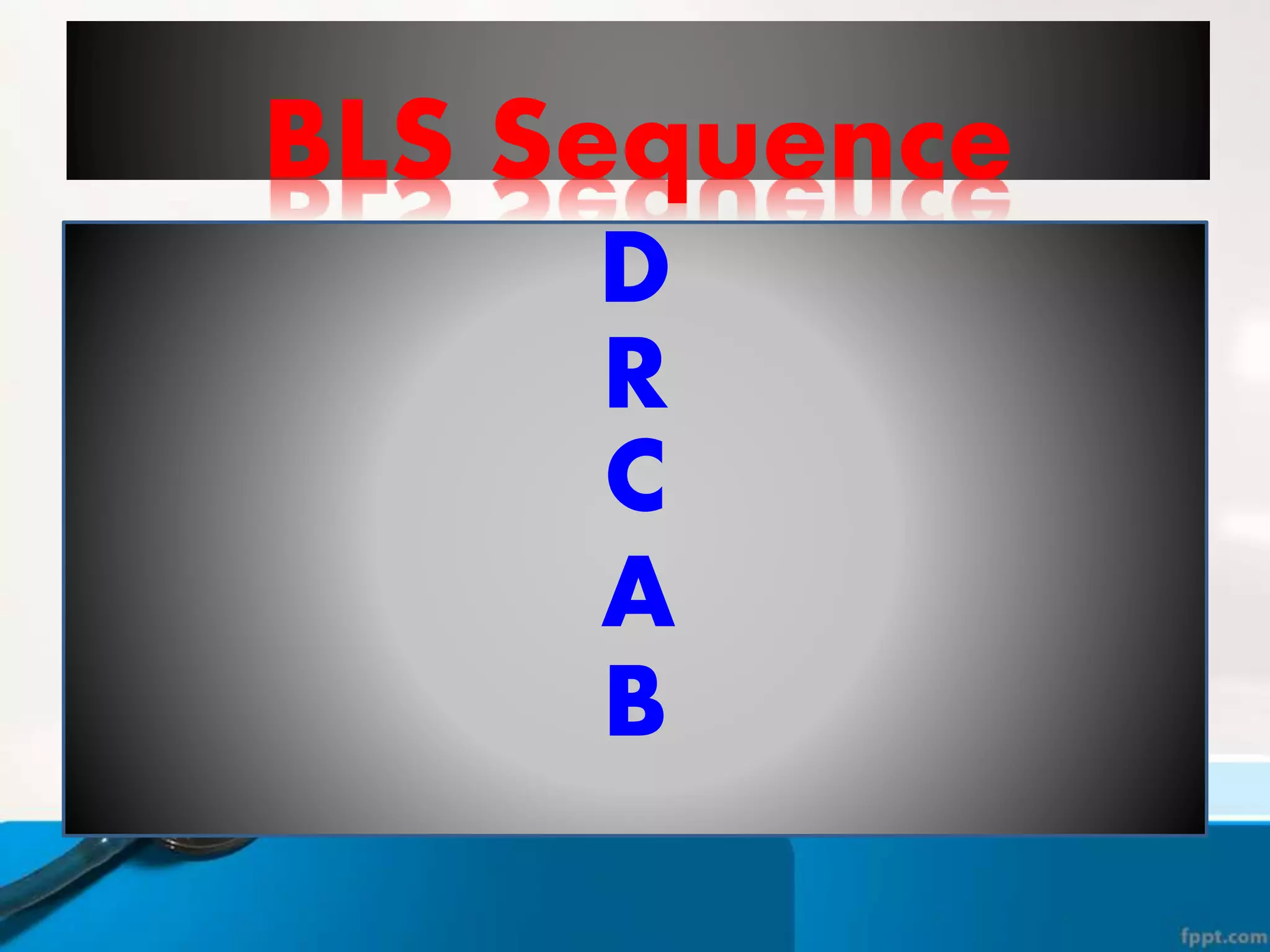 BLS Sequence
D
R
C
A
B
 