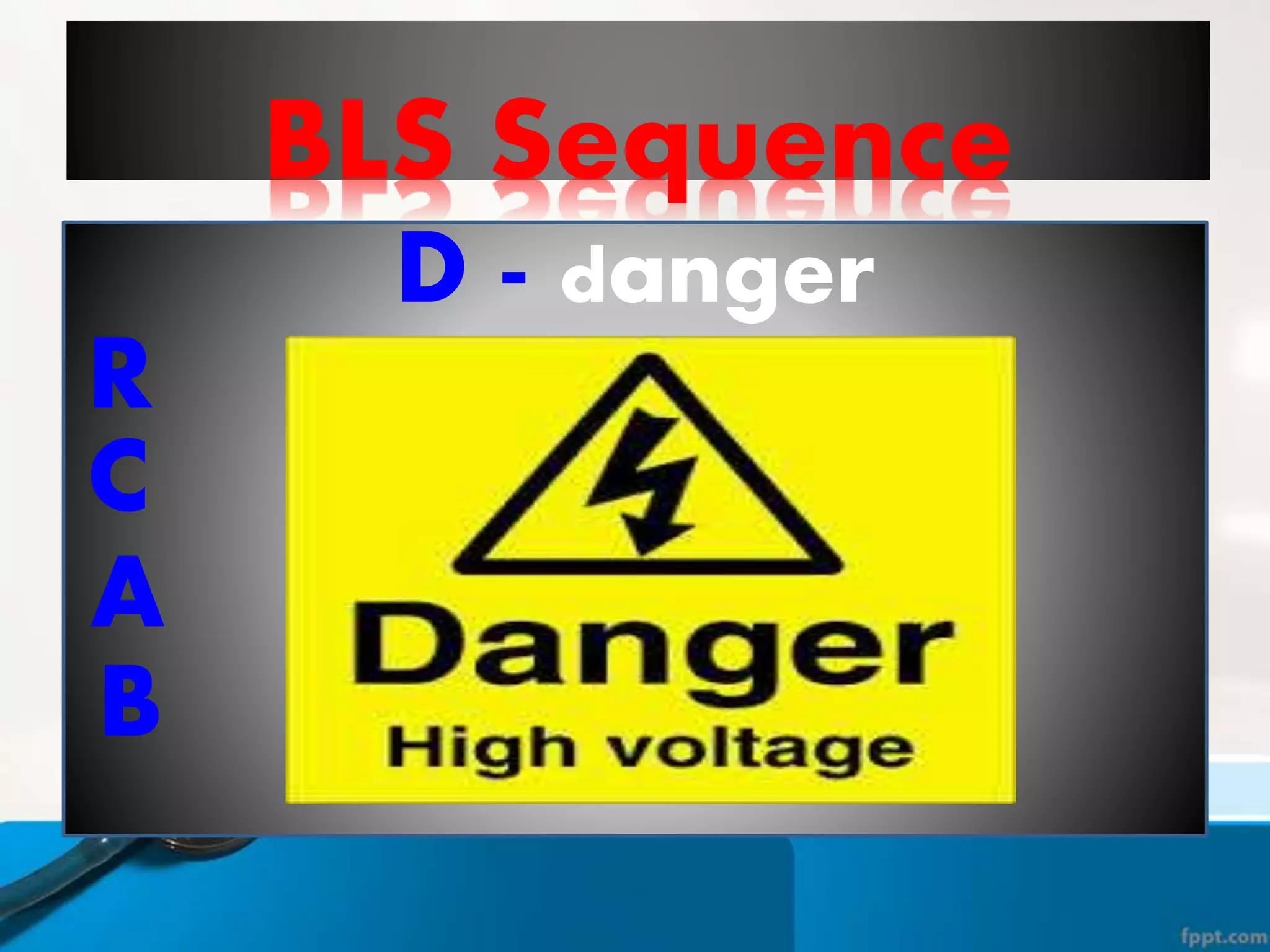 BLS Sequence
D - danger
R
C
A
B
 