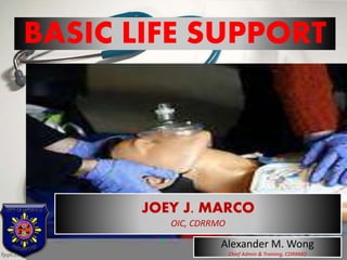 BASIC LIFE SUPPORT
JOEY J. MARCO
OIC, CDRRMO
Alexander M. Wong
Chief Admin & Training, CDRRMO
 