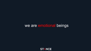 we are emotional beings
 