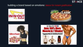 building a brand based on emotions: desire for instant gratification
rational
 
