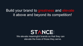 Build your brand to greatness and elevate
it above and beyond its competition!
:
We elevate meaningful brands so that they can
elevate the lives of those they serve.
 