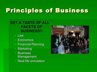 Principles of Business GET A TASTE OF ALL FACETS OF BUSINESS!! Law Economics Financial Planning Marketing Business Management Real life simulation 