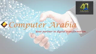Computer Arabia
Your partner in digital transformation…
 