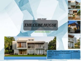 Title Lorem
Ipsum
• Sit Dolor Amet
THE CUBE HOUSE
CASE STUDY
ARCHITECTURAL DESIGN-II
NAME:- ABHISHEK.D.MOHALKAR Stamp
ROLL NO:- 2019109 (S.Y B.Arch.)
SUBJECT:- AD-II.
Sign:-
 