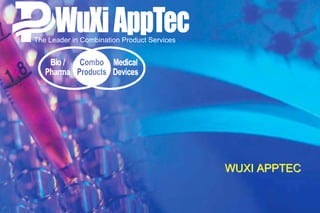 The Leader in Combination Product Services




                                             WUXI APPTEC
 