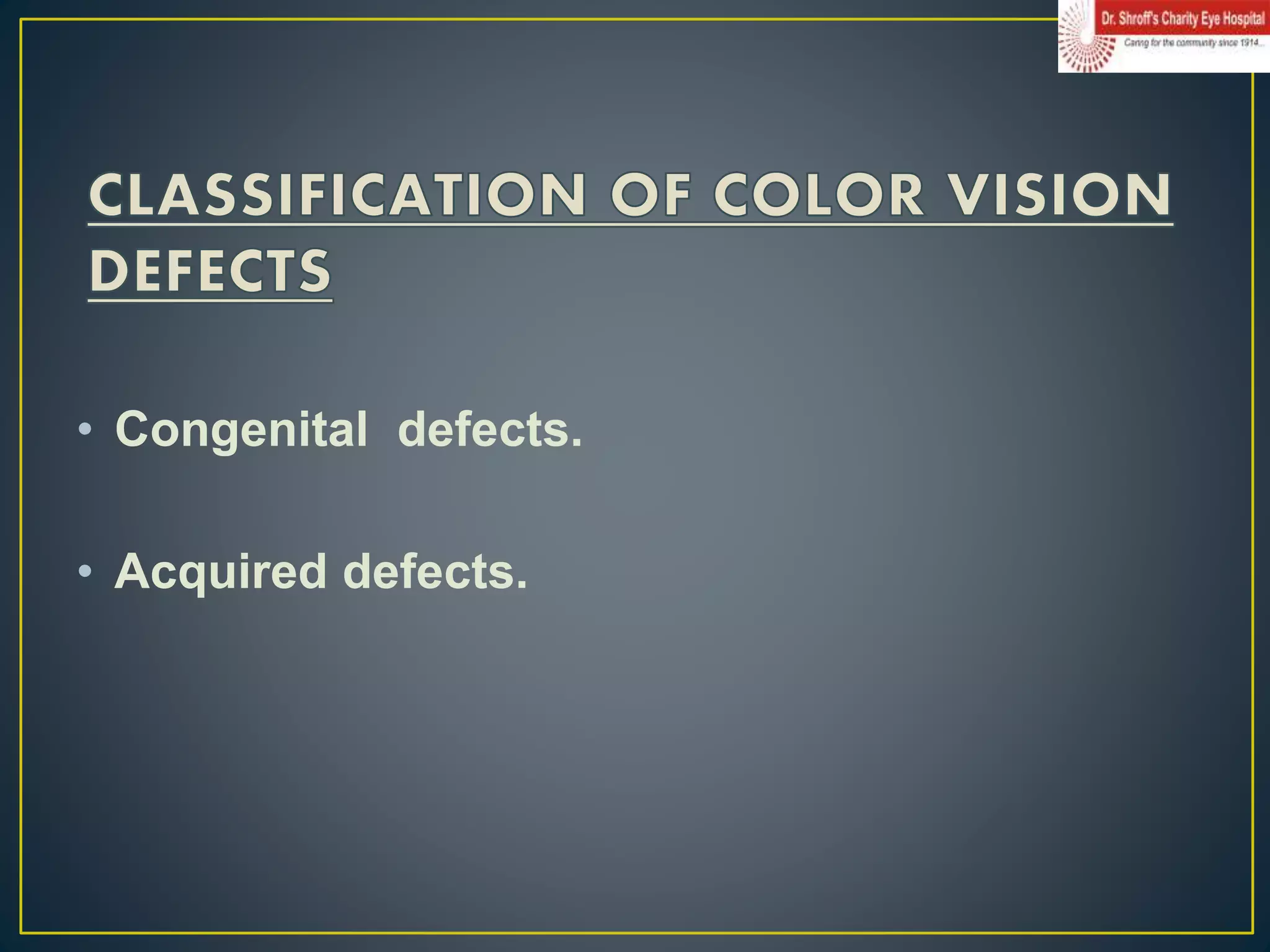 • Congenital defects.
• Acquired defects.
 