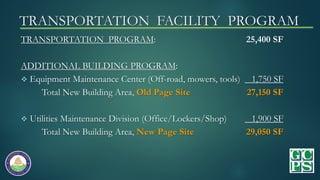 TRANSPORTATION FACILITY PROGRAM
TRANSPORTATION PROGRAM: 25,400 SF
ADDITIONAL BUILDING PROGRAM:
 Equipment Maintenance Cen...