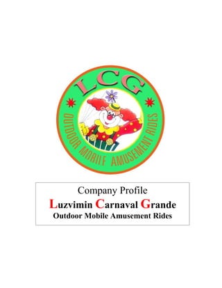 Company Profile
Luzvimin Carnaval Grande
Outdoor Mobile Amusement Rides
 
