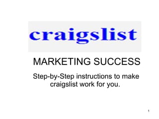 Step-by-Step instructions to make craigslist work for you.  MARKETING SUCCESS 