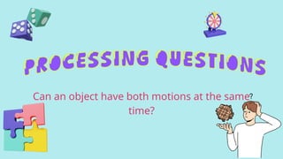 Can an object have both motions at the same
time?
 