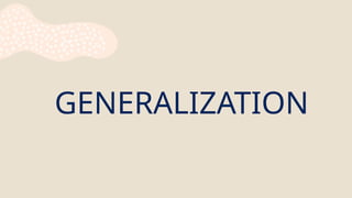 GENERALIZATION
 