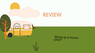 REVIEW
“Buhay ay di karera
Ohhh”
 