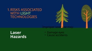 1.RISKS ASSOCIATED
WITH LIGHT
TECHNOLOGIES
Laser
Hazards
Improper laser use may:
• Damage eyes
• Cause accidents
 