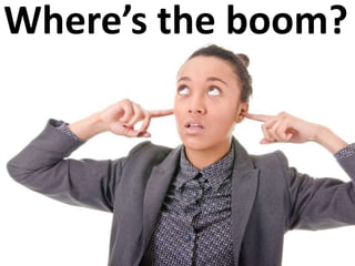Where’s the boom?
 
