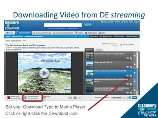 Downloading Video from DE  streaming Set your Download Type to Media Player. Click or right-click the Download icon. 