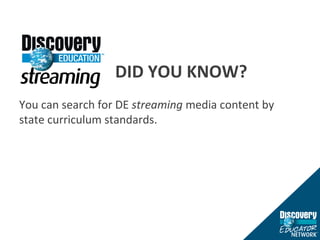 DID YOU KNOW? You can search for DE  streaming  media content by state curriculum standards. 