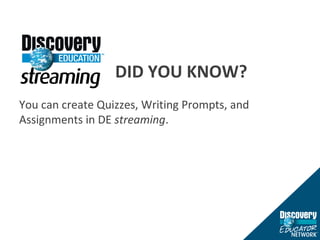 DID YOU KNOW? You can create Quizzes, Writing Prompts, and Assignments in DE  streaming . 