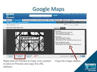 Google Maps Right-click on Preview to Copy Link Location or click on Preview and copy the URL address. Copy the image citation. 