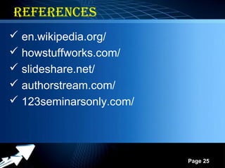 Powerpoint Templates
Page 25
rEfErENCES
 en.wikipedia.org/
 howstuffworks.com/
 slideshare.net/
 authorstream.com/
 123seminarsonly.com/
23
 