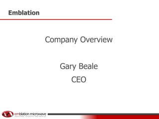 Emblation

Company Overview
Gary Beale
CEO

 