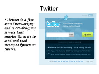 Twitter Twitter is a free social networking and micro-blogging service that enables its users to send and read messages known as  tweets .  