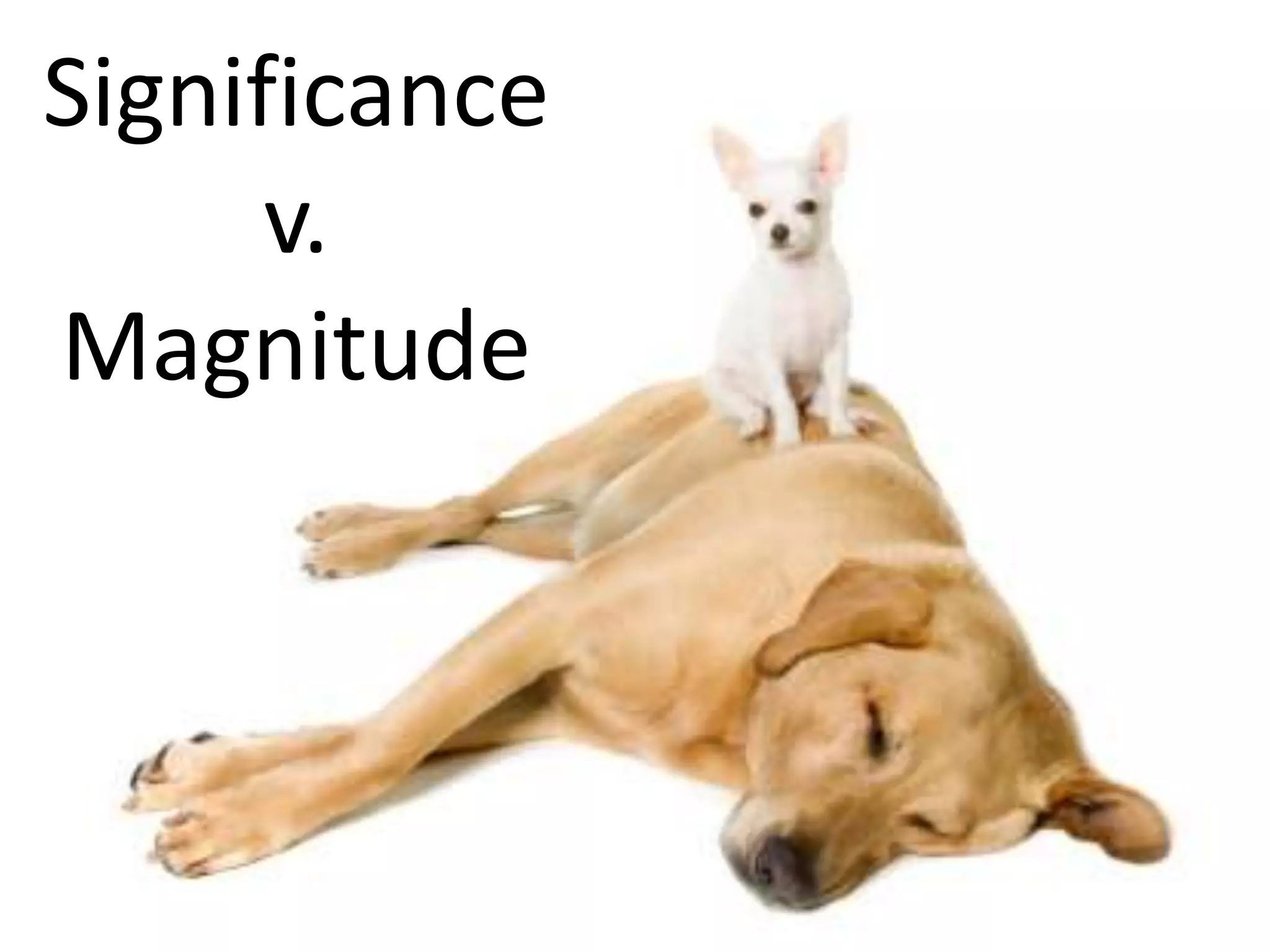 Significance
      v.
Magnitude
 