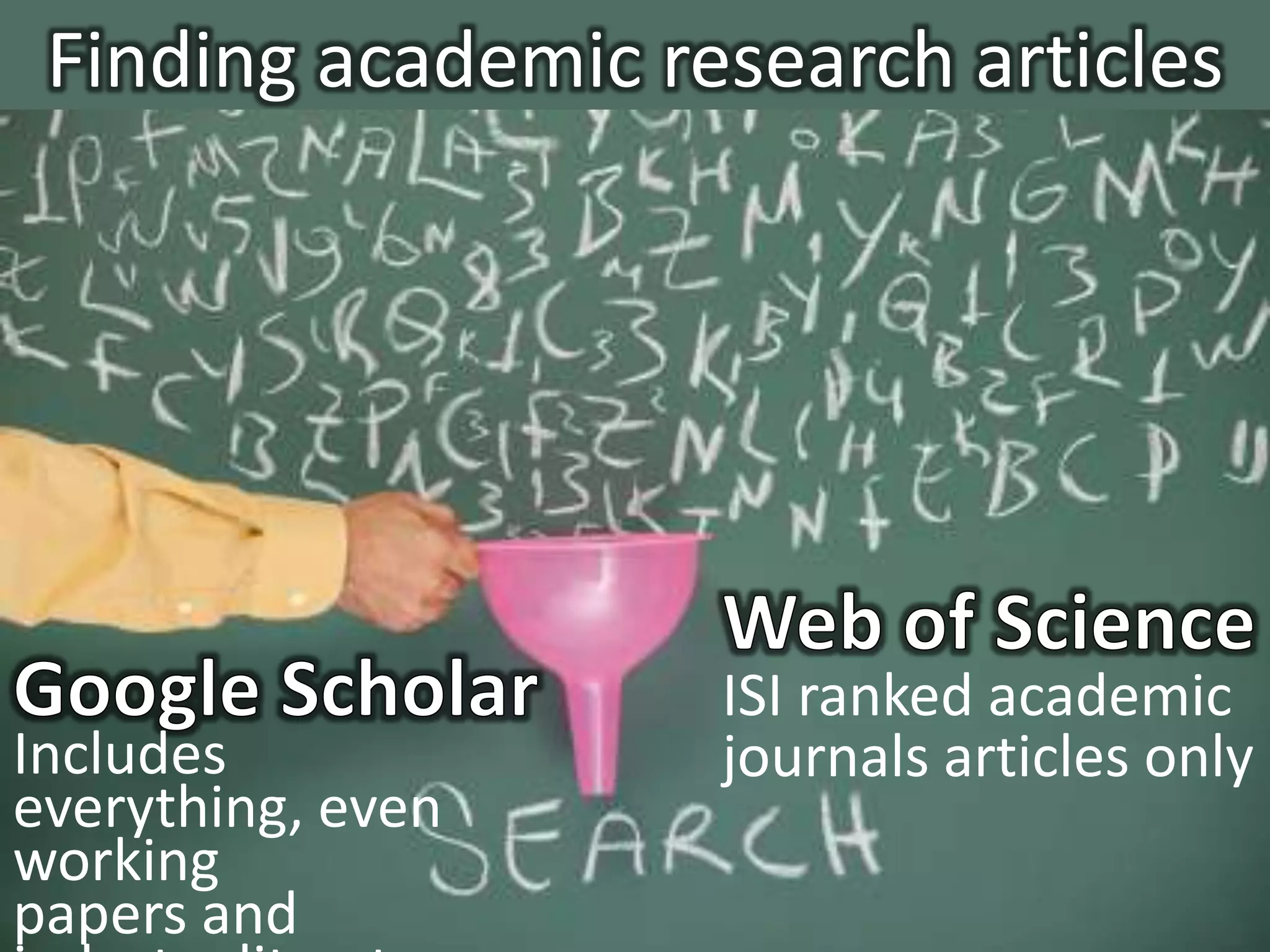 Finding academic research articles




                       ISI ranked academic
Includes everything,   journals articles only
even working
papers and
industry literature
 