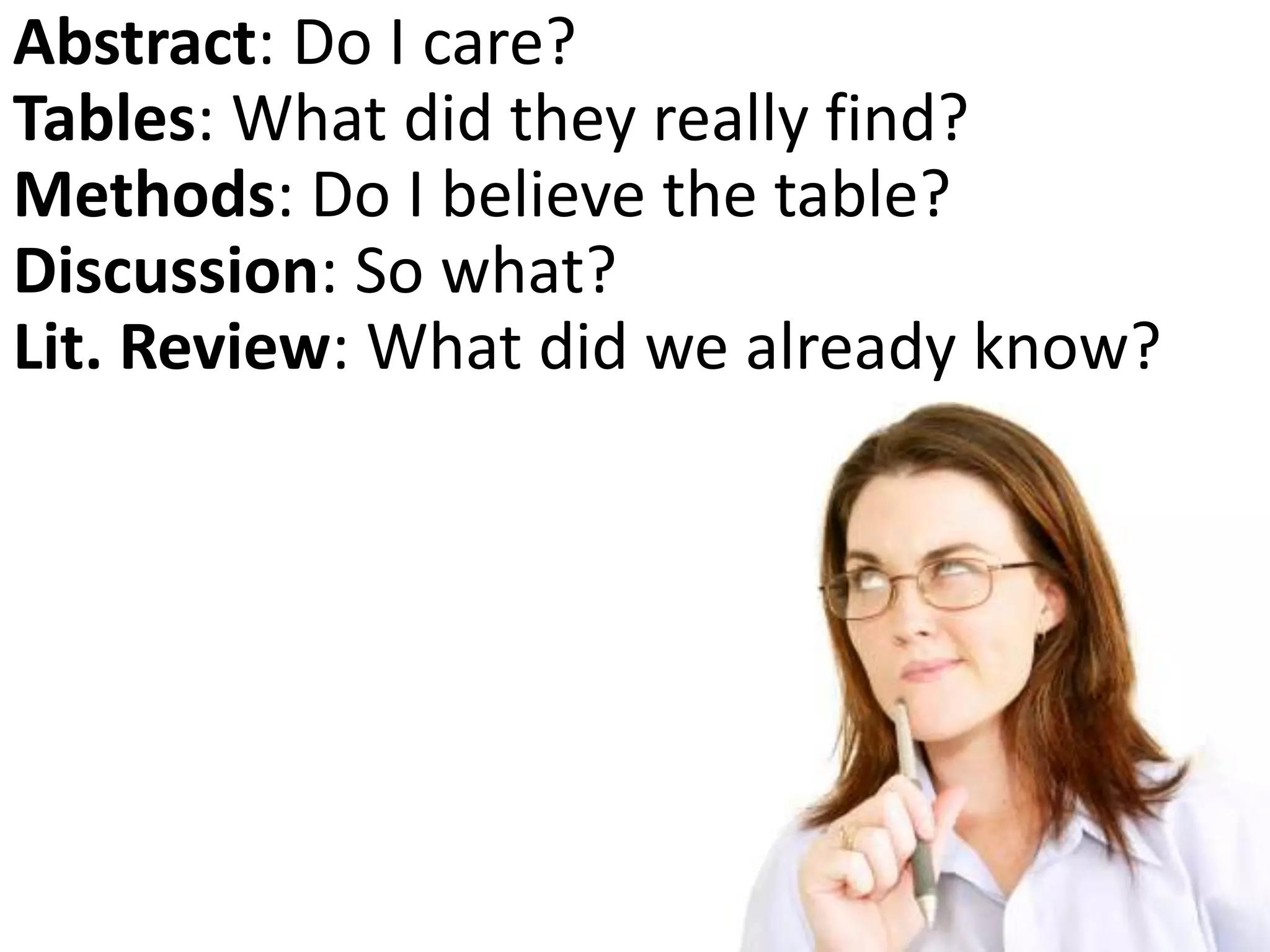 Abstract: Do I care?
Tables: What did they really find?
Methods: Do I believe the table?
Discussion: So what?
Lit. Review: What did we already know?
 