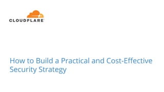 How to Build a Practical and Cost-Eﬀective
Security Strategy
 