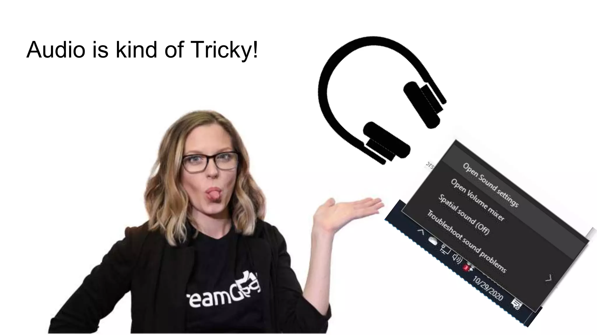 Audio is kind of Tricky!
 