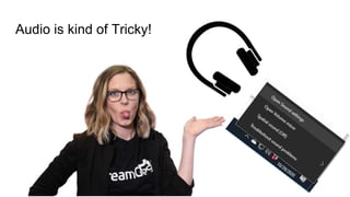 Audio is kind of Tricky!
 