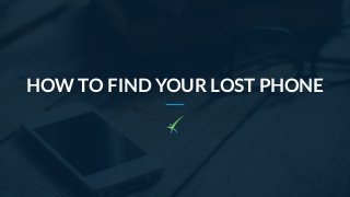 HOW TO FIND YOUR LOST PHONE
 