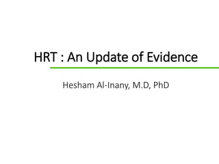 GDS_70000_Title_v1 1
HRT : An Update of Evidence
Hesham Al-Inany, M.D, PhD
 