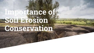 Importance of
Soil Erosion
Conservation
 