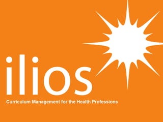 The Ilios Vision
Provide the Health Professions a user-
friendly, flexible, and robust web application
to collect, manage,...