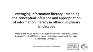 Leveraging information literacy : Mapping
the conceptual influence and appropriation
of information literacy in other disc...
