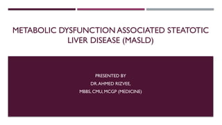 Metabolic dysfunction Associated Steatotic Liver Disease (MASLD).pptx