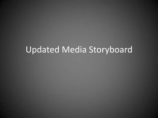 Updated Media Storyboard
 