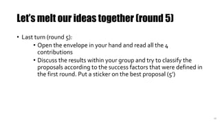 Let’s melt our ideas together (round 5)
• Last turn (round 5):
• Open the envelope in your hand and read all the 4
contrib...