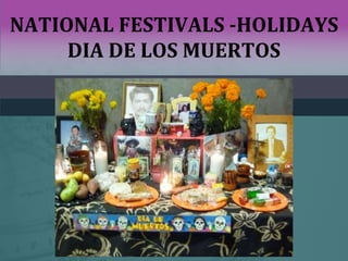 NATIONAL FESTIVALS -HOLIDAYS
DIA DE LOS MUERTOS
 