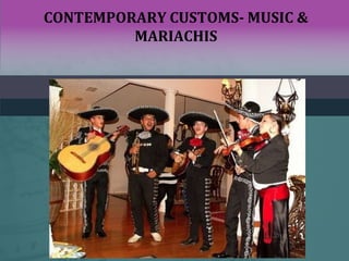 CONTEMPORARY CUSTOMS- MUSIC &
MARIACHIS
 