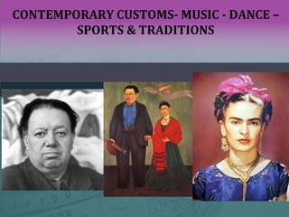 CONTEMPORARY CUSTOMS- MUSIC - DANCE –
SPORTS & TRADITIONS
 