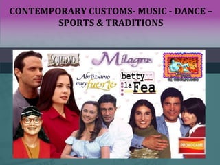 CONTEMPORARY CUSTOMS- MUSIC - DANCE –
SPORTS & TRADITIONS
 