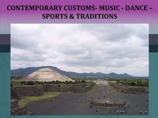 CONTEMPORARY CUSTOMS- MUSIC - DANCE –
SPORTS & TRADITIONS
 