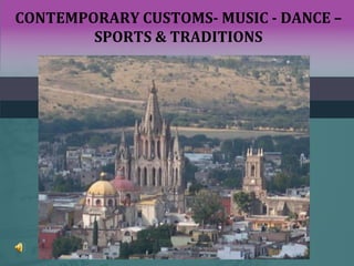 CONTEMPORARY CUSTOMS- MUSIC - DANCE –
SPORTS & TRADITIONS
 